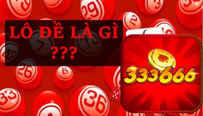 333666 Giải Thích Thuật ngữ lô đề là gì? 